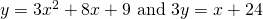 y=3{x}^{2}+8x+9\text{ and }3y=x+24