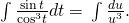 Rendered by QuickLaTeX.com \int \frac{ \sin t}{{ \cos }^{3}t}dt=\text{−}\int \frac{du}{{u}^{3}}.