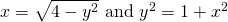 x=\sqrt{4-{y}^{2}}\text{ and }{y}^{2}=1+{x}^{2}