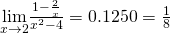 \underset{x\to 2}{\lim}\frac{1-\frac{2}{x}}{x^2-4}=0.1250=\frac{1}{8}