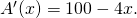 {A}^{\prime }(x)=100-4x.