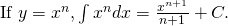 Rendered by QuickLaTeX.com \text{ If }y={x}^{n},\int {x}^{n}dx=\frac{{x}^{n+1}}{n+1}+C.
