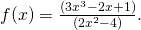 f(x)=\frac{(3{x}^{3}-2x+1)}{(2{x}^{2}-4)}.