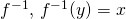 Rendered by QuickLaTeX.com f^{-1}, \, f^{-1}(y)=x