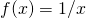 f(x)=1\text{/}x