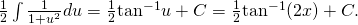 Rendered by QuickLaTeX.com \frac{1}{2}\int \frac{1}{1+{u}^{2}}du=\frac{1}{2}\phantom{\rule{0.05em}{0ex}}{ \tan }^{-1}u+C=\frac{1}{2}\phantom{\rule{0.05em}{0ex}}{ \tan }^{-1}(2x)+C.