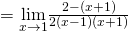 =\underset{x\to 1}{\lim}\frac{2-(x+1)}{2(x-1)(x+1)}