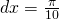 dx=\frac{\pi }{10}