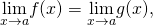 Rendered by QuickLaTeX.com \underset{x\to a}{\text{lim}}f(x)=\underset{x\to a}{\text{lim}}g(x),