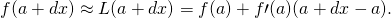 f(a+dx)\approx L(a+dx)=f(a)+f\prime (a)(a+dx-a).