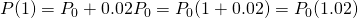 P(1)=P_0+0.02P_0=P_0(1+0.02)=P_0(1.02)