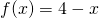 Rendered by QuickLaTeX.com f(x)=4-x