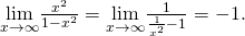 Rendered by QuickLaTeX.com \underset{x\to \text{±}\infty }{\text{lim}}\frac{{x}^{2}}{1-{x}^{2}}=\underset{x\to \text{±}\infty }{\text{lim}}\frac{1}{\frac{1}{{x}^{2}}-1}=-1.