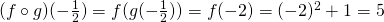 (f\circ g)(-\frac{1}{2})=f(g(-\frac{1}{2}))=f(-2)=(-2)^2+1=5