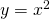 y=x^2