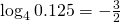 \log_4 0.125=-\frac{3}{2}