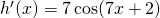 Rendered by QuickLaTeX.com h^{\prime}(x)=7 \cos (7x+2)