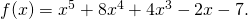 Rendered by QuickLaTeX.com f(x)={x}^{5}+8{x}^{4}+4{x}^{3}-2x-7.