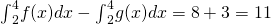 Rendered by QuickLaTeX.com {\int }_{2}^{4}f(x)dx-{\int }_{2}^{4}g(x)dx=8+3=11