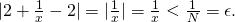 Rendered by QuickLaTeX.com |2+\frac{1}{x}-2|=|\frac{1}{x}|=\frac{1}{x}<\frac{1}{N}=\epsilon \text{.}