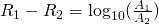 R_1 - R_2 = \log_{10}(\frac{A_1}{A_2})