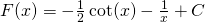 F(x)=-\frac{1}{2} \cot (x)-\frac{1}{x}+C