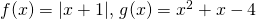 f(x)=|x+1|, \, g(x)=x^2+x-4