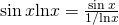 Rendered by QuickLaTeX.com \sin x\text{ln}x=\frac{ \sin x}{1\text{/}\text{ln}x}