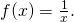f(x)=\frac{1}{x}.