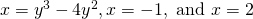 x={y}^{3}-4{y}^{2},x=-1,\text{ and }x=2