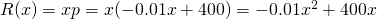Rendered by QuickLaTeX.com R(x)=xp=x(-0.01x+400)=-0.01x^2+400x