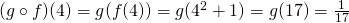 (g\circ f)(4)=g(f(4))=g(4^2+1)=g(17)=\frac{1}{17}
