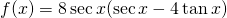 f(x)=8 \sec x( \sec x-4 \tan x)