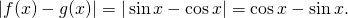 Rendered by QuickLaTeX.com |f(x)-g(x)|=| \sin x- \cos x|= \cos x- \sin x.