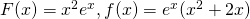 F(x)={x}^{2}{e}^{x},f(x)={e}^{x}({x}^{2}+2x)