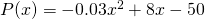 P(x)=-0.03x^2+8x-50