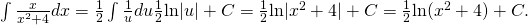 Rendered by QuickLaTeX.com \int \frac{x}{{x}^{2}+4}dx=\frac{1}{2}\int \frac{1}{u}du\frac{1}{2}\text{ln}|u|+C=\frac{1}{2}\text{ln}|{x}^{2}+4|+C=\frac{1}{2}\text{ln}({x}^{2}+4)+C.