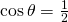  \cos \theta =\frac{1}{2}