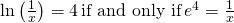 \ln\big(\frac{1}{x}\big)=4 \, \text{if and only if} \, e^4=\frac{1}{x}