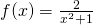 f(x)=\frac{2}{x^2+1}