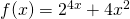 f(x)=2^{4x}+4x^2