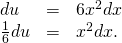 Rendered by QuickLaTeX.com \begin{array}{ccc}du\hfill & =\hfill & 6{x}^{2}dx\hfill \\ \frac{1}{6}du\hfill & =\hfill & {x}^{2}dx.\hfill \end{array}