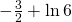 -\frac{3}{2}+\ln 6