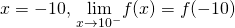 x=-10, \, \underset{x\to 10^-}{\lim}f(x)=f(-10)