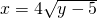 x=4±\sqrt{y-5}