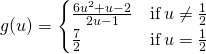 g(u)=\begin{cases} \frac{6u^2+u-2}{2u-1} & \text{if} \, u \ne \frac{1}{2} \\ \frac{7}{2} & \text{if} \, u = \frac{1}{2} \end{cases}