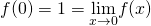 f(0)=1=\underset{x\to 0}{\lim}f(x)