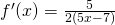f^{\prime}(x) = \frac{5}{2(5x-7)}