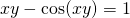 xy- \cos (xy)=1