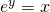 e^y=x
